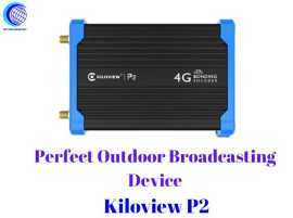 Get the Perfect Outdoor Broadcast by Kiloview P2, ¥ 76,999