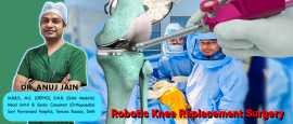 Leading Robotic Knee Replacement Surgeon in Noida, Noida