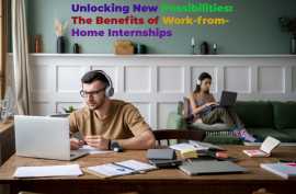 Unlocking New Possibilities: The Benefits of Work-from-Home Internships