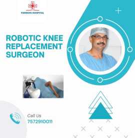 Roboticknee replacement surgeon , Ahmedabad