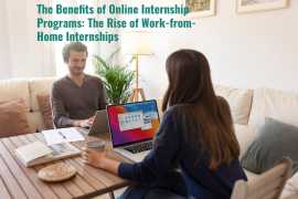 The Benefits of Online Internship Programs: The Rise of Work-from-Home Internships