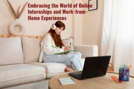 Embracing the World of Online Internships and Work-from-Home Experiences