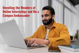 Unveiling the Wonders of Online Internships and Be a Campus Ambassador