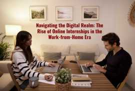 Navigating the Digital Realm: The Rise of Online Internships in the Work-from-Home Era