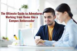 The Ultimate Guide to Adventures Working from Home like a Campus Ambassador
