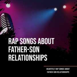 9 Heartfelt Rap Songs About Father-Son Relationshi