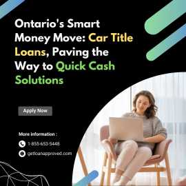 Get Fast Cash in Ontario with Car Title Loans, Toronto